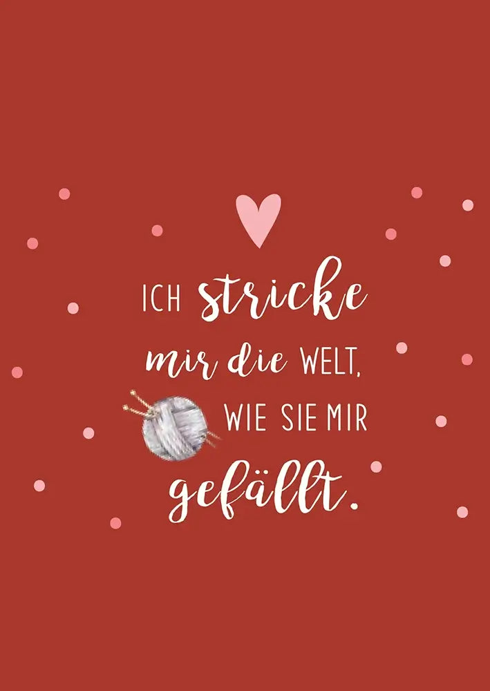 #Design_Karte 161: Rot - Ich stricke mir die Welt, wie sie mir gefÀllt.