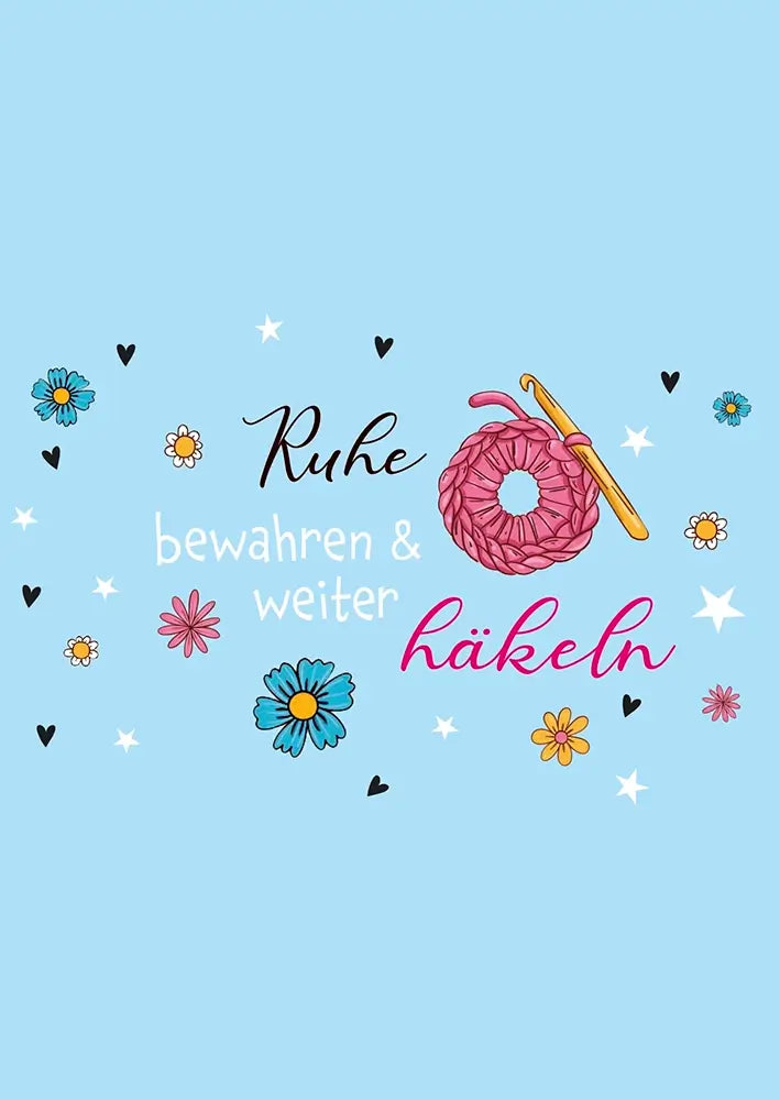 #Design_Karte 166: Hellblau - Ruhe bewahren und weiter hÀkeln.